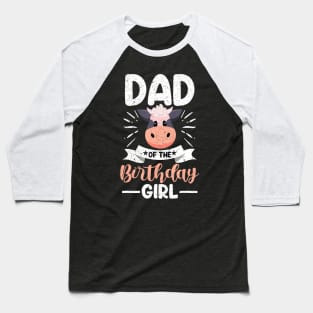 Dad Of The Birthday Girl Cow Theme Party Father Daddy Baseball T-Shirt